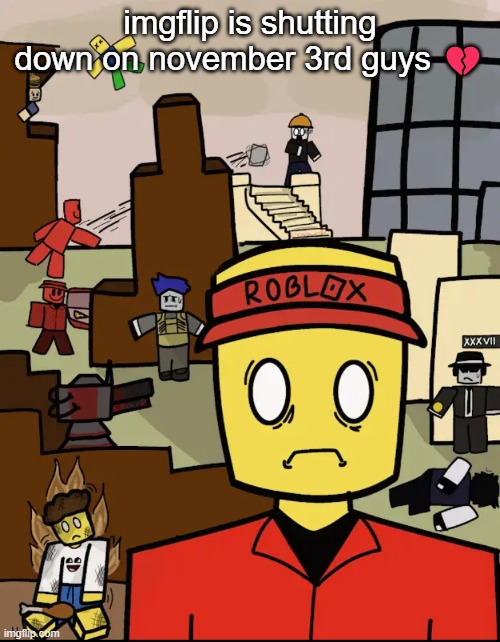 Roblox Forsaken Elliot Thousand Yard Stare | imgflip is shutting down on november 3rd guys 💔 | image tagged in roblox forsaken elliot thousand yard stare | made w/ Imgflip meme maker