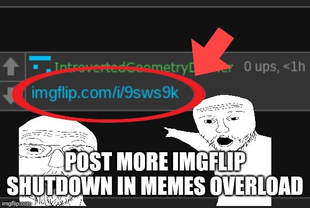 Nov 3rd | POST MORE IMGFLIP SHUTDOWN IN MEMES OVERLOAD | image tagged in imgflip com/i/9sws9k | made w/ Imgflip meme maker