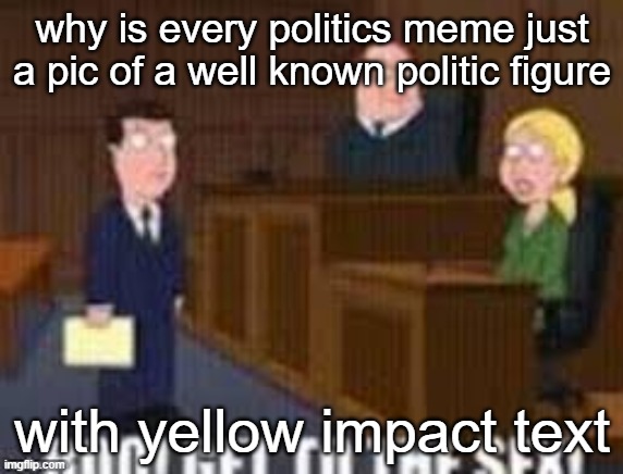 Boo get to the seggs | why is every politics meme just a pic of a well known politic figure; with yellow impact text | image tagged in boo get to the seggs | made w/ Imgflip meme maker