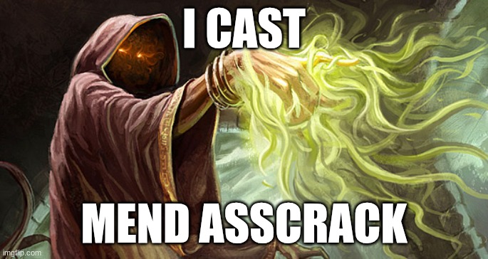I cast | I CAST; MEND ASSCRACK | image tagged in i cast | made w/ Imgflip meme maker