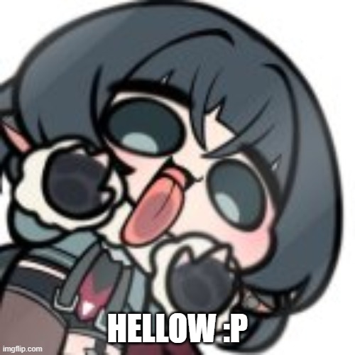 HELLOW :P | made w/ Imgflip meme maker