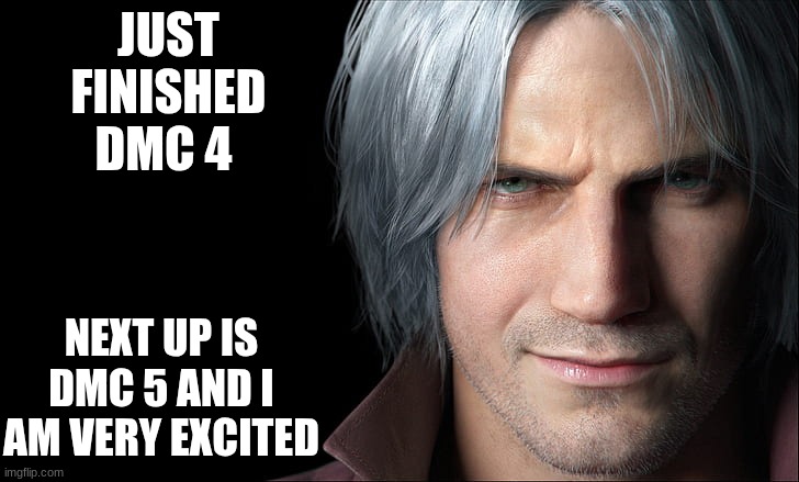 Dante Devil May Cry 5 | JUST FINISHED DMC 4; NEXT UP IS DMC 5 AND I AM VERY EXCITED | image tagged in dante devil may cry 5,devil may cry | made w/ Imgflip meme maker