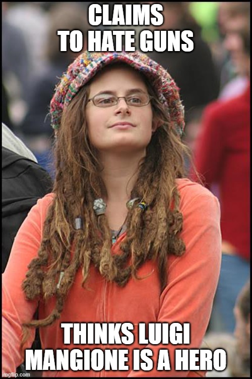 College Liberal Meme | CLAIMS TO HATE GUNS THINKS LUIGI MANGIONE IS A HERO | image tagged in memes,college liberal | made w/ Imgflip meme maker