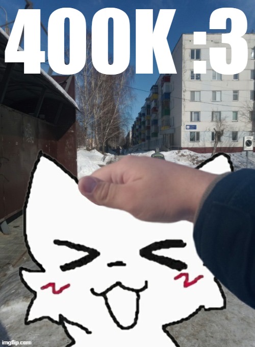 400K :3 | made w/ Imgflip meme maker