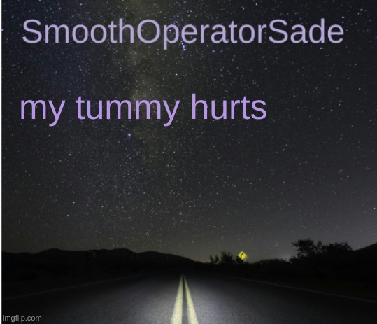 SmoothSade | my tummy hurts | image tagged in smoothsade | made w/ Imgflip meme maker