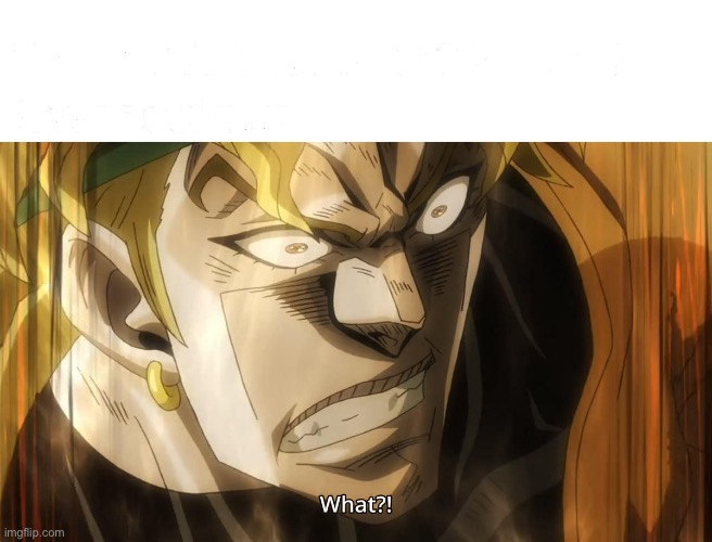 image tagged in dio nani | made w/ Imgflip meme maker