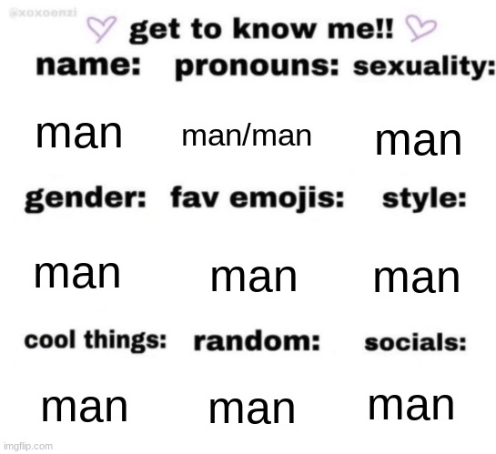 man | man; man/man; man; man; man; man; man; man; man | image tagged in get to know me but better | made w/ Imgflip meme maker