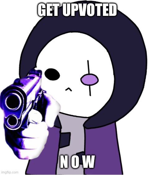 epic sans thing | GET UPVOTED N O W | image tagged in epic sans thing | made w/ Imgflip meme maker