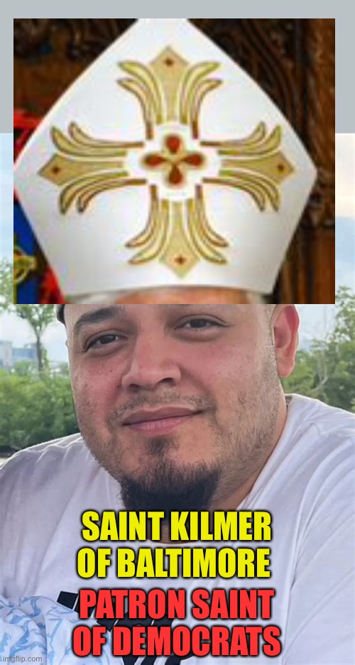 Democrats find a Religious Figure they can relate to | SAINT KILMER OF BALTIMORE; PATRON SAINT OF DEMOCRATS | image tagged in gifs,democrats,hypocrisy,illegal immigration,thug | made w/ Imgflip meme maker