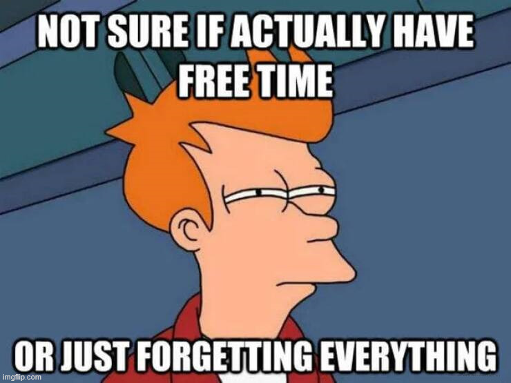 It always feels like I forgot something | image tagged in time | made w/ Imgflip meme maker