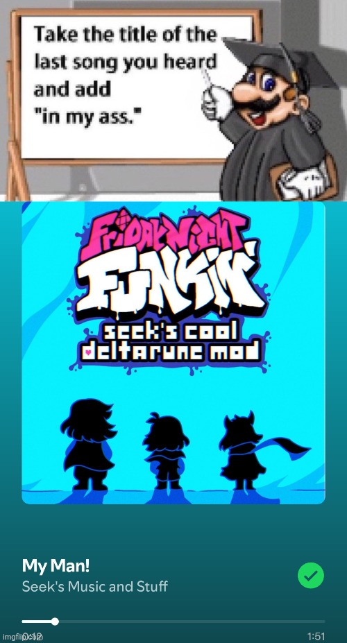 MY MAN! In my ass. | image tagged in take the title of the last song you heard and add in my ass,seeks cool deltarune mod,deltarune | made w/ Imgflip meme maker