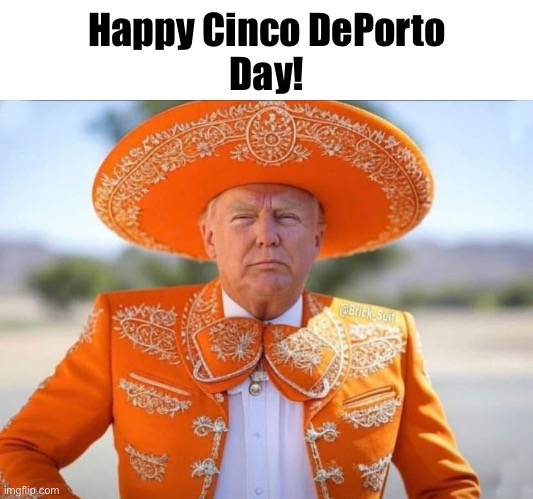 Adios! | Happy Cinco DePorto
Day! | image tagged in orange matador | made w/ Imgflip meme maker