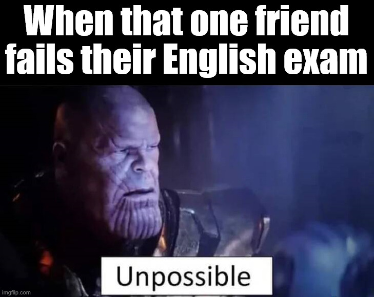 Not that bright | When that one friend fails their English exam | image tagged in i have failed you | made w/ Imgflip meme maker