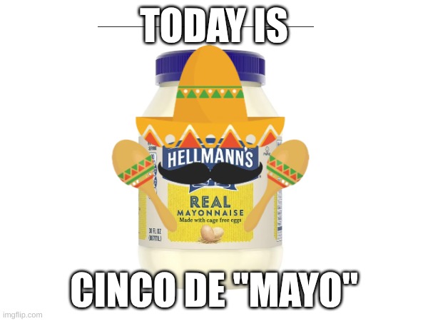 TODAY IS; CINCO DE "MAYO" | made w/ Imgflip meme maker