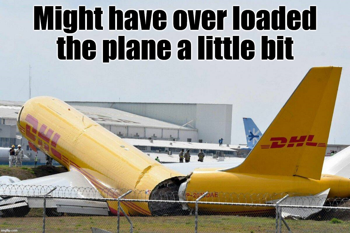 What did they put in the plane? | Might have over loaded the plane a little bit | image tagged in you had one job | made w/ Imgflip meme maker