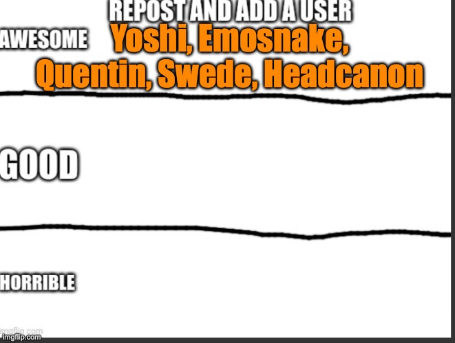 Rate other users | Yoshi, Emosnake, Quentin, Swede, Headcanon | image tagged in rate other users | made w/ Imgflip meme maker