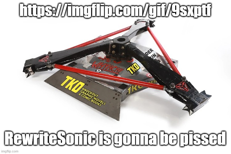 Son of Whyachi | https://imgflip.com/gif/9sxptf; RewriteSonic is gonna be pissed | image tagged in son of whyachi | made w/ Imgflip meme maker