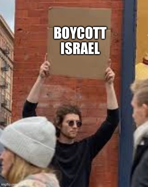 Boycott Israel | BOYCOTT ISRAEL | image tagged in sign | made w/ Imgflip meme maker