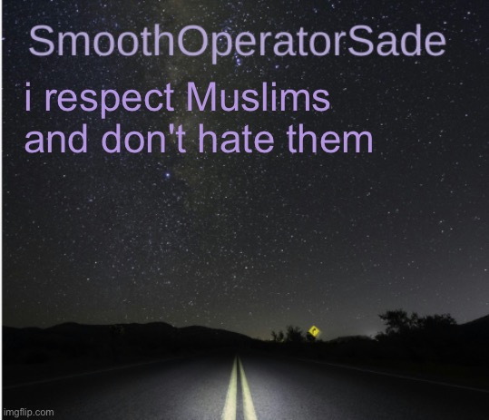 SmoothSade | i respect Muslims and don't hate them | image tagged in smoothsade | made w/ Imgflip meme maker
