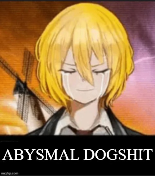ABYSMAL DOGSHIT | made w/ Imgflip meme maker