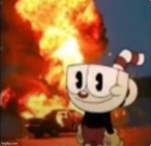 CupHead explosion | image tagged in cuphead explosion | made w/ Imgflip meme maker