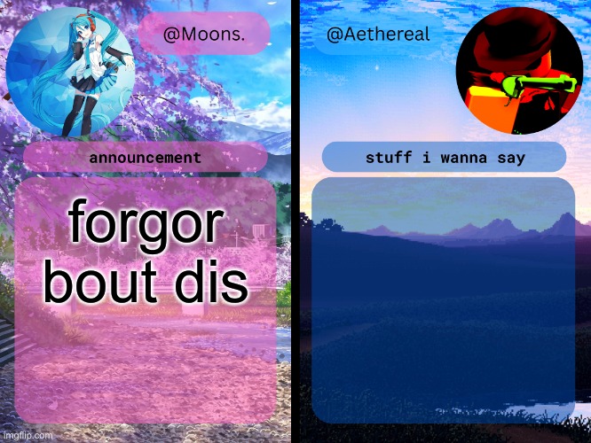 moons. and aethereal shared temp | forgor bout dis | image tagged in moons and aethereal shared temp | made w/ Imgflip meme maker