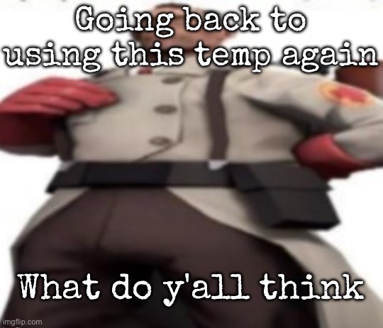 Ze medic | Going back to using this temp again; What do y'all think | image tagged in ze medic,msmg | made w/ Imgflip meme maker