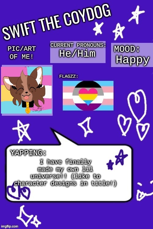 https://imgflip.com/i/9sxyl9 | He/Him; Happy; I have finally made my own lil universe!! (like to character designs in title!) | image tagged in swift the coydogs announcement temp 4 | made w/ Imgflip meme maker