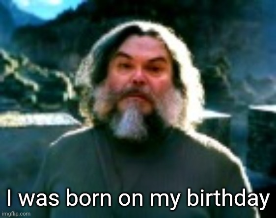 I am Steve (low quality) | I was born on my birthday | image tagged in i am steve low quality | made w/ Imgflip meme maker