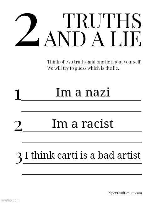Fire emoji yelling emoji eggplant emoji | Im a nazi; Im a racist; I think carti is a bad artist | image tagged in 2 truths and a lie | made w/ Imgflip meme maker