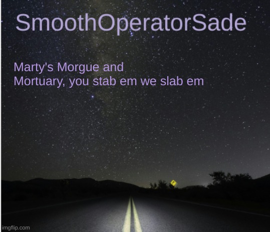 SmoothSade | Marty's Morgue and Mortuary, you stab em we slab em | image tagged in smoothsade | made w/ Imgflip meme maker