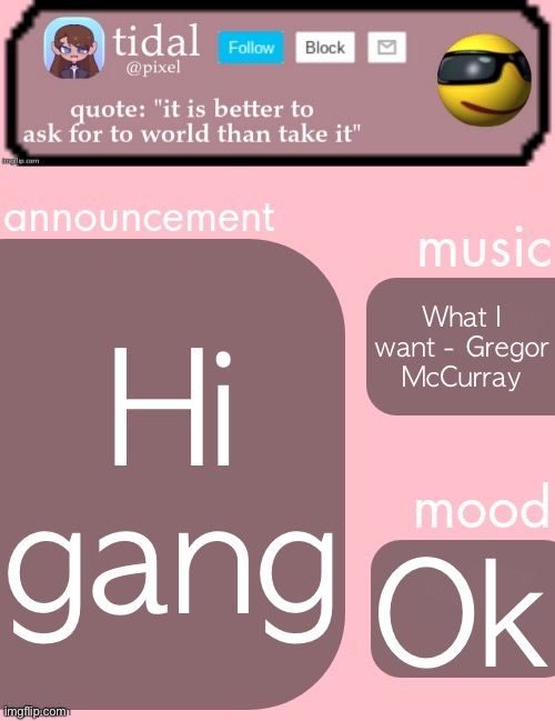 tidal announcement template feb-mar | Hi gang; What I want - Gregor McCurray; Ok | image tagged in tidal announcement template feb-mar | made w/ Imgflip meme maker