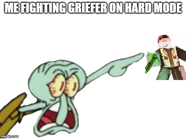 Me fighting griefer on hard mode | ME FIGHTING GRIEFER ON HARD MODE | image tagged in block | made w/ Imgflip meme maker