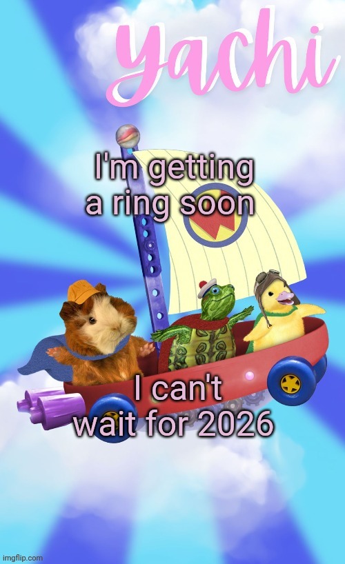 Yachis wonder pet temp (thank you Disco) | I'm getting a ring soon; I can't wait for 2026 | image tagged in yachis wonder pet temp thank you disco | made w/ Imgflip meme maker