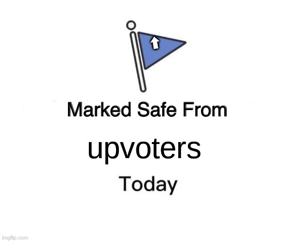 no more upvoters! | ⬆; upvoters | image tagged in memes,marked safe from | made w/ Imgflip meme maker