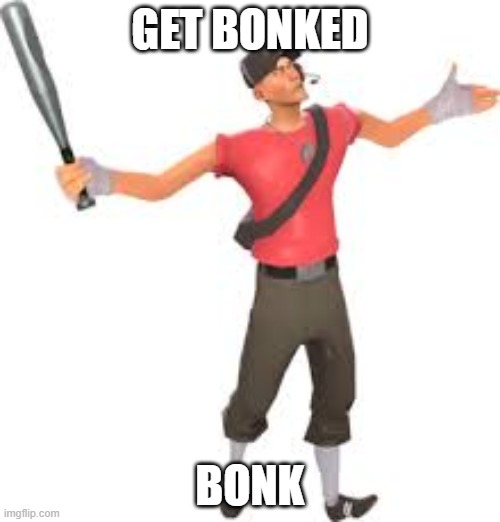 GET BONKED; BONK | image tagged in tf2 | made w/ Imgflip meme maker
