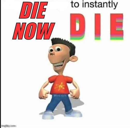 it works! try it out! | DIE
NOW | made w/ Imgflip meme maker