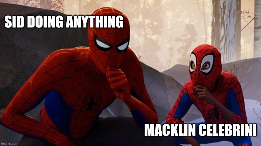 Spider-verse Meme | SID DOING ANYTHING; MACKLIN CELEBRINI | image tagged in spider-verse meme | made w/ Imgflip meme maker