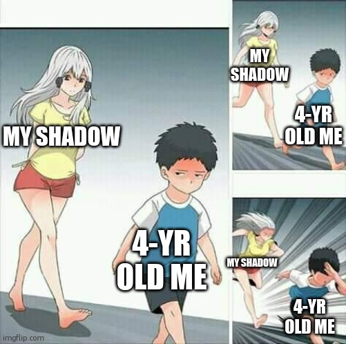The only unescapable thing | MY SHADOW; 4-YR OLD ME; MY SHADOW; 4-YR OLD ME; MY SHADOW; 4-YR OLD ME | image tagged in anime boy running,funny,memes,dumbass,shadows,relatable | made w/ Imgflip meme maker