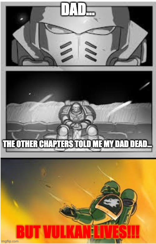 DAD... BUT VULKAN LIVES!!! THE OTHER CHAPTERS TOLD ME MY DAD DEAD... | made w/ Imgflip meme maker