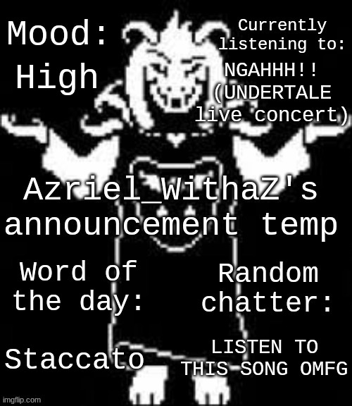 haha you read this now im gonna use your likeness for statues and crap | High; NGAHHH!! (UNDERTALE live concert); LISTEN TO THIS SONG OMFG; Staccato | made w/ Imgflip meme maker