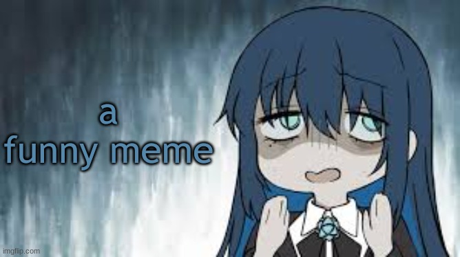 Ado | a funny meme | image tagged in ado | made w/ Imgflip meme maker