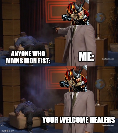me saving healers in marvel rivals | ME:; ANYONE WHO MAINS IRON FIST:; YOUR WELCOME HEALERS | image tagged in memes,who killed hannibal | made w/ Imgflip meme maker