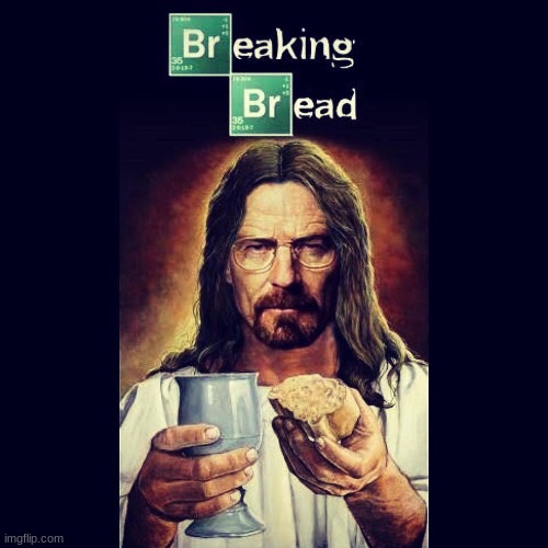 Breaking Bread | made w/ Imgflip meme maker