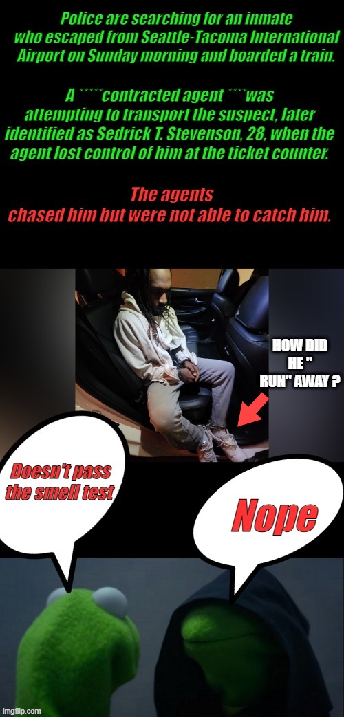 Contracted agent , needs to be looked at closely.Is he wearing some kind of cuffs on his feet ? | HOW DID HE " RUN" AWAY ? | made w/ Imgflip meme maker