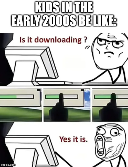 2000s internet | KIDS IN THE EARLY 2000S BE LIKE: | image tagged in internet2000s,lattice climbing,climbing,youtube,meme | made w/ Imgflip meme maker