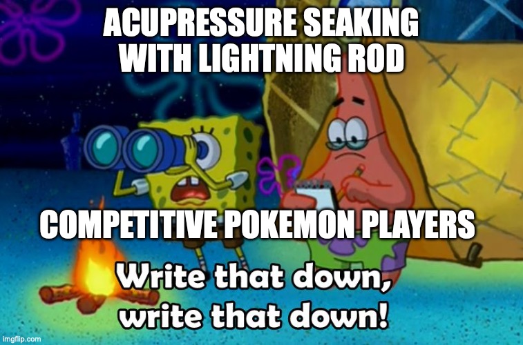 Acupressure | ACUPRESSURE SEAKING
WITH LIGHTNING ROD; COMPETITIVE POKEMON PLAYERS | image tagged in write that down | made w/ Imgflip meme maker
