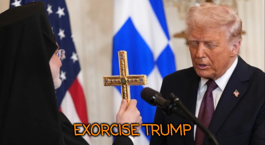 Exorcise Trump | EXORCISE TRUMP | image tagged in exorcise trump | made w/ Imgflip meme maker