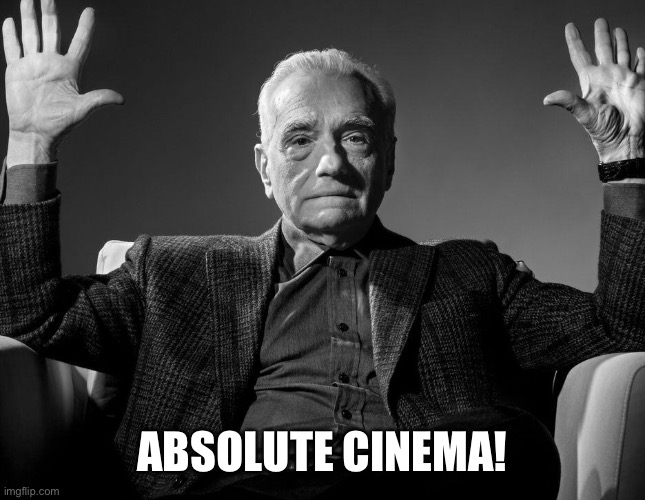 Absolute Cinema | ABSOLUTE CINEMA! | image tagged in absolute cinema | made w/ Imgflip meme maker