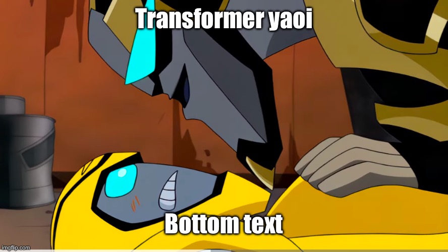 I don’t remember Bumblebee blushing in this scene | Transformer yaoi; Bottom text | made w/ Imgflip meme maker